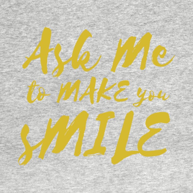 Ask Me To Make You Smile Beautiful design by yassinebd